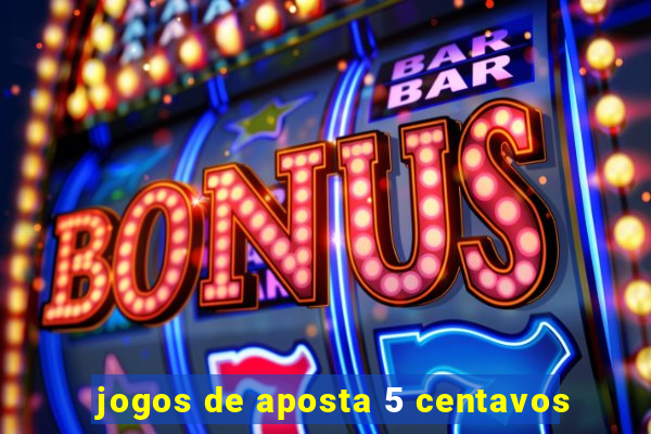 jogos de aposta 5 centavos